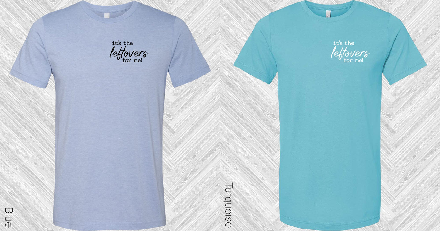 Its The Leftovers For Me Graphic Tee Graphic Tee