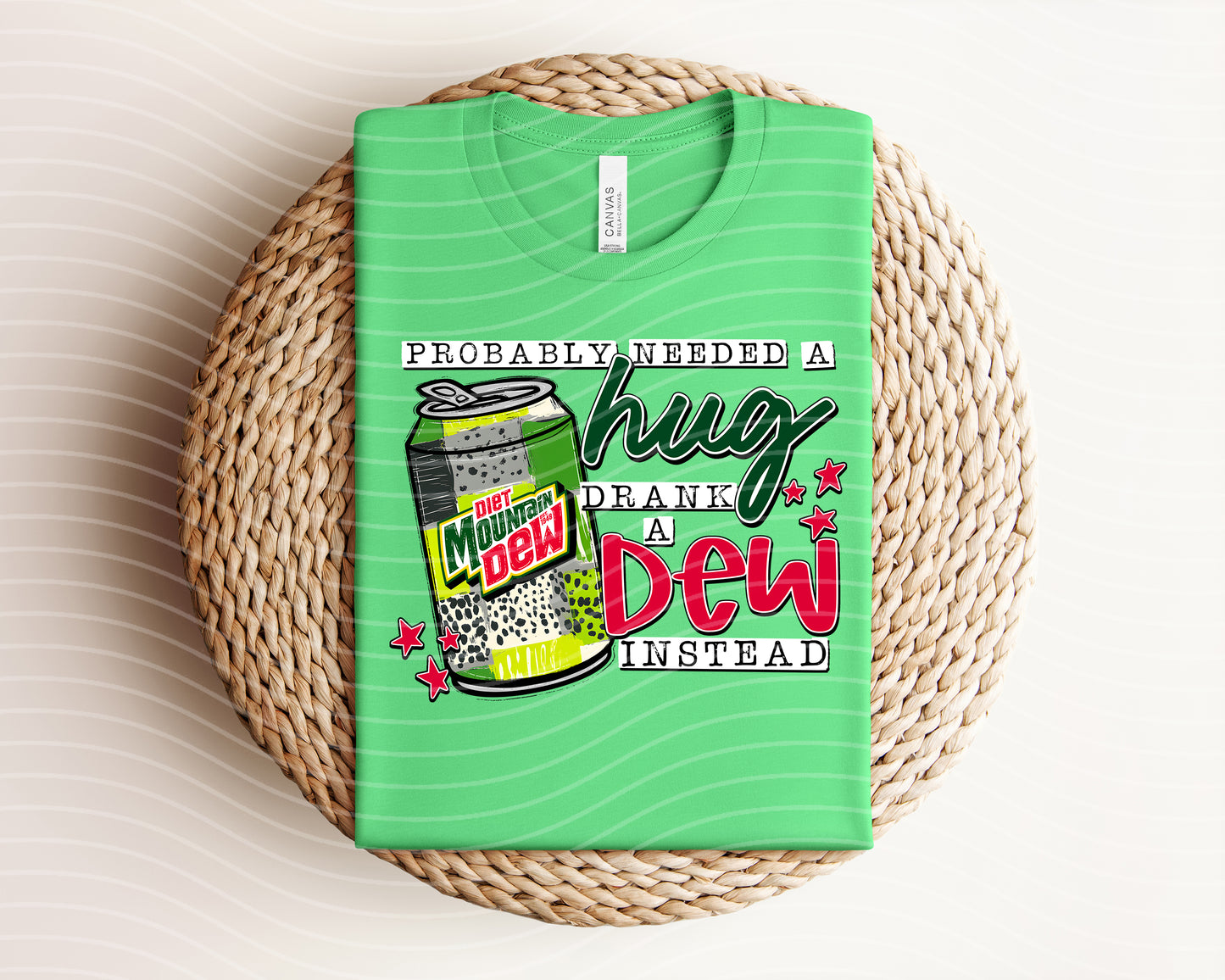Probably Needed a Hug Drank a Diet Dew Instead Graphic Tee