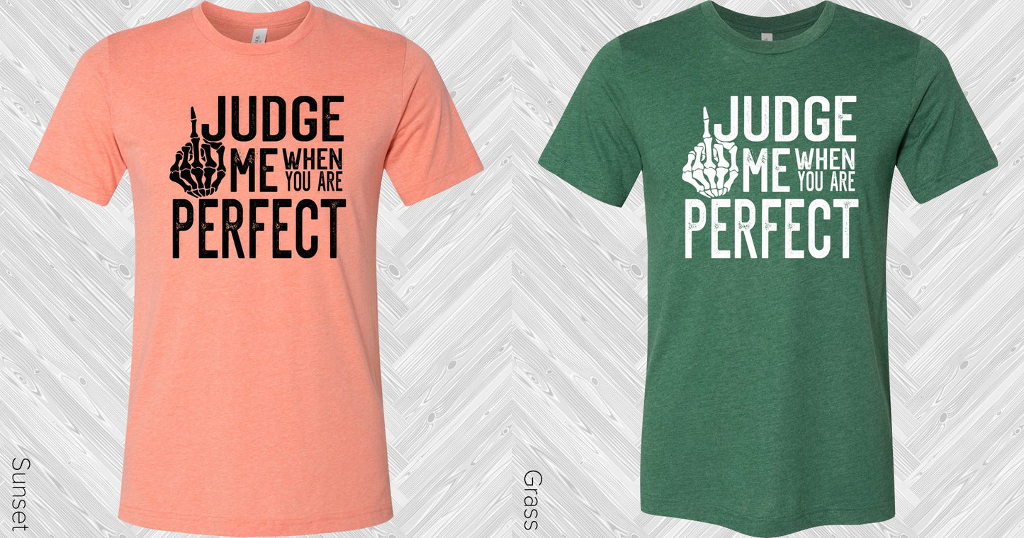 Judge Me When You Are Perfect Graphic Tee Graphic Tee
