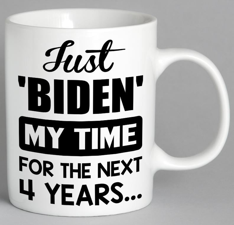 Just Biden My Time For The Next 4 Years Mug Coffee