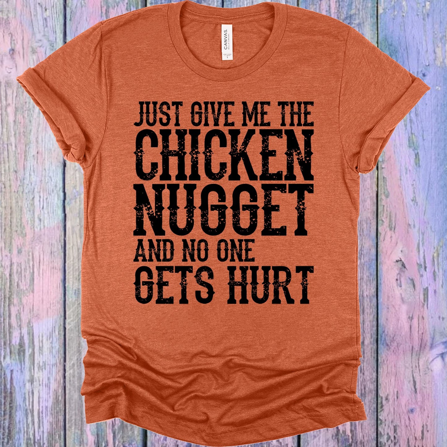 Just Give Me The Chicken Nugget And No One Gets Hurt Graphic Tee Graphic Tee
