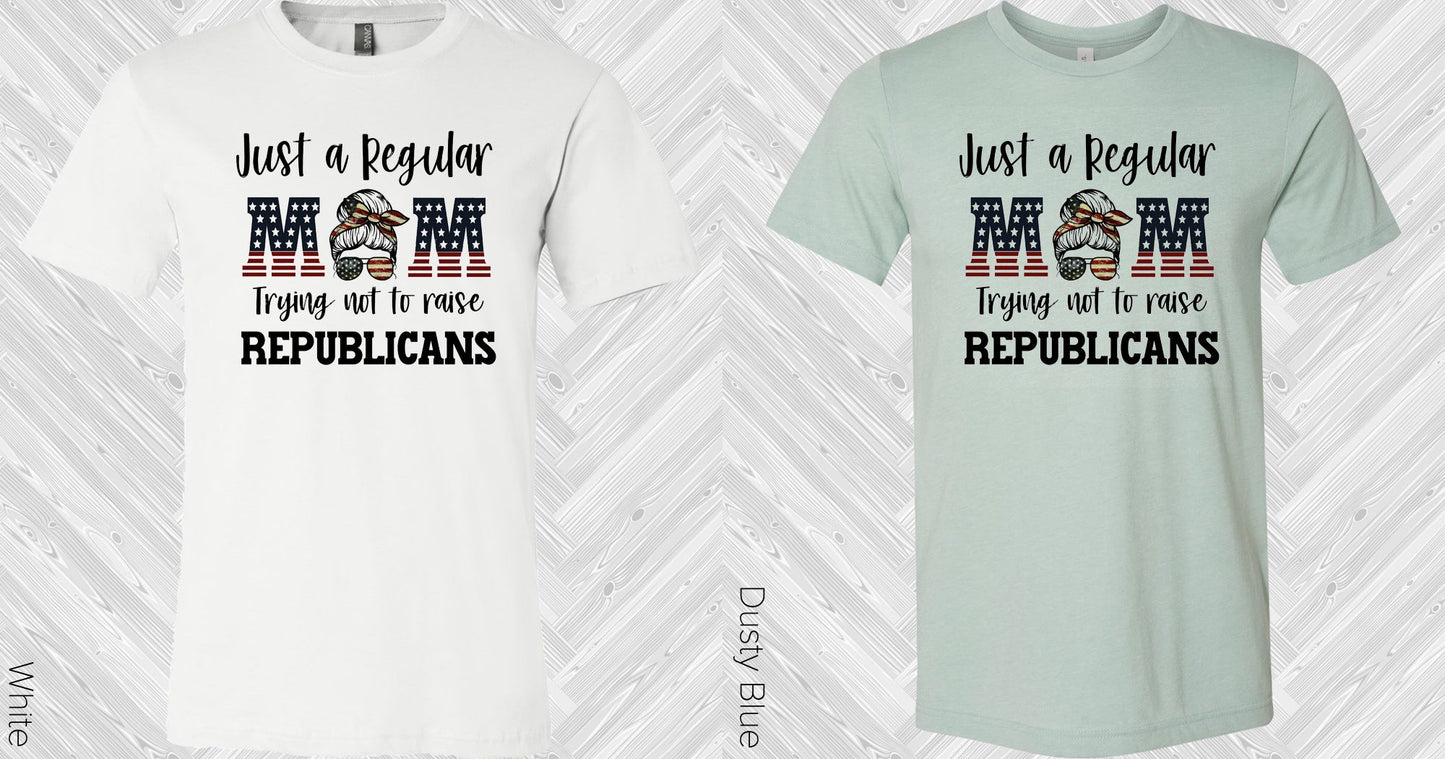 Just A Regular Mom Trying Not To Raise Republicans Graphic Tee Graphic Tee