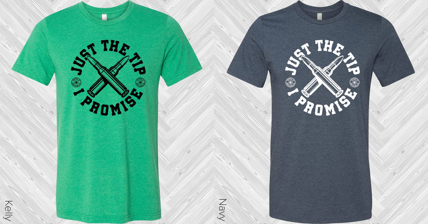 Just The Tip I Promise Graphic Tee Graphic Tee
