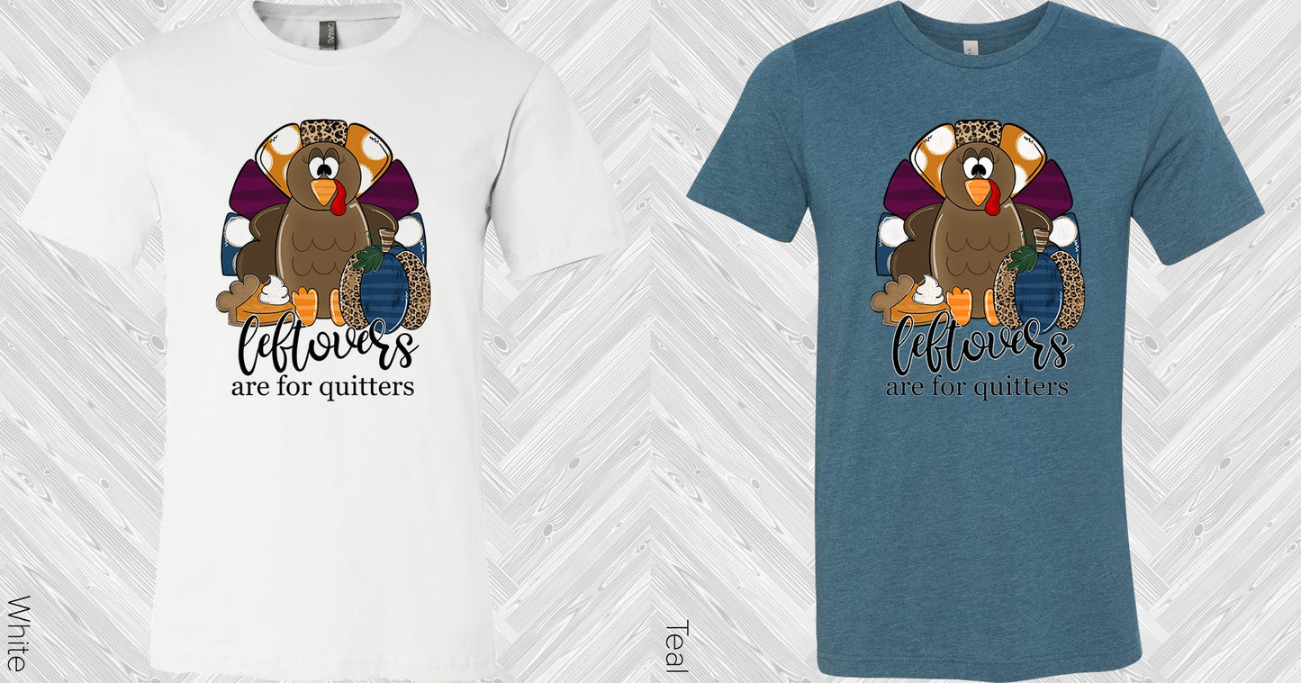 Leftovers Are For Quitters Graphic Tee Graphic Tee