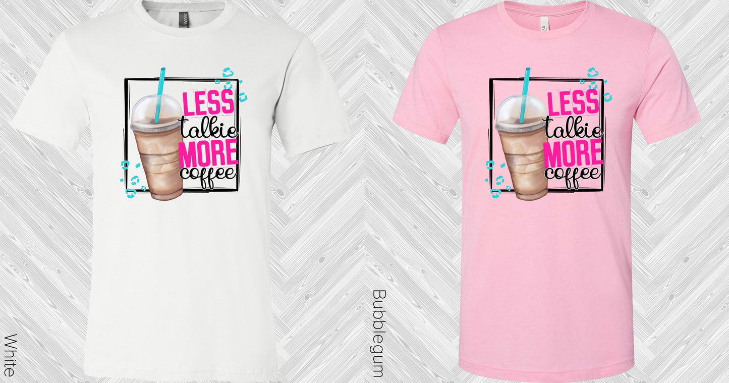 Less Talkie More Coffee Graphic Tee Graphic Tee