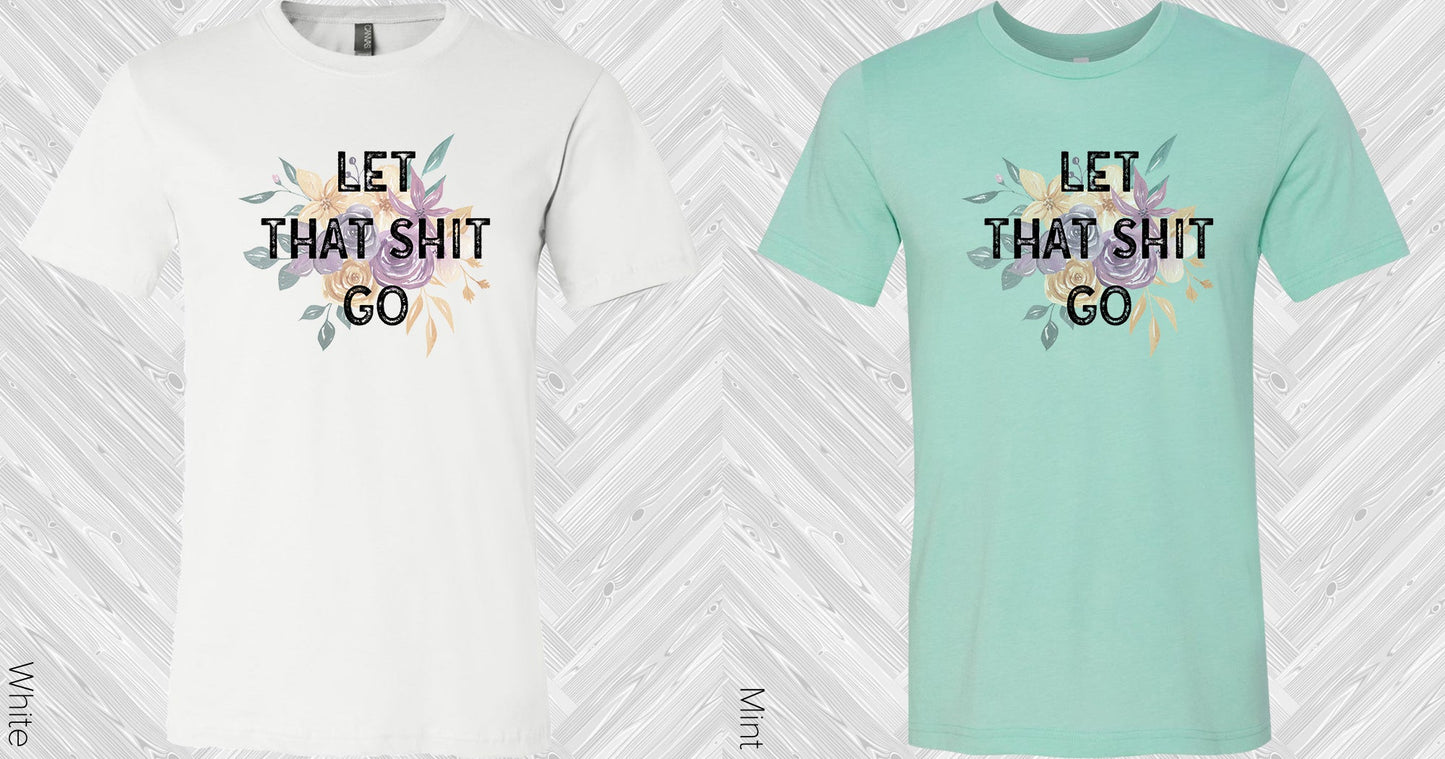 Let That Sh** Go Graphic Tee Graphic Tee