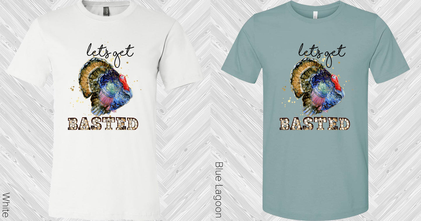Lets Get Basted Graphic Tee Graphic Tee