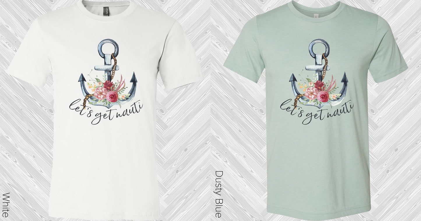 Lets Get Nauti Graphic Tee Graphic Tee