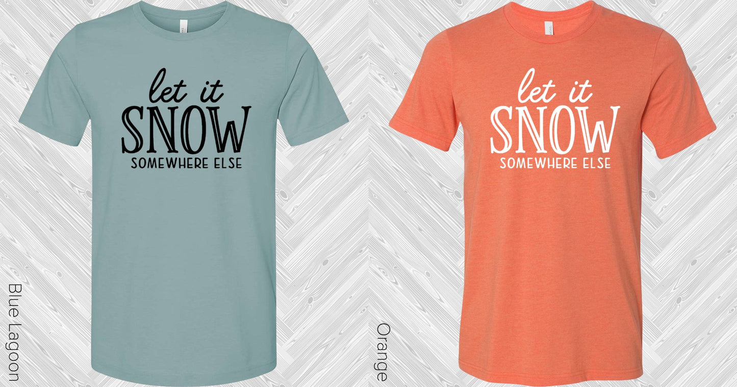 Let It Snow Somewhere Else Graphic Tee Graphic Tee