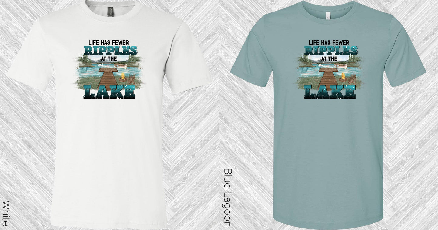 Life Has Fewer Ripples At The Lake Graphic Tee Graphic Tee