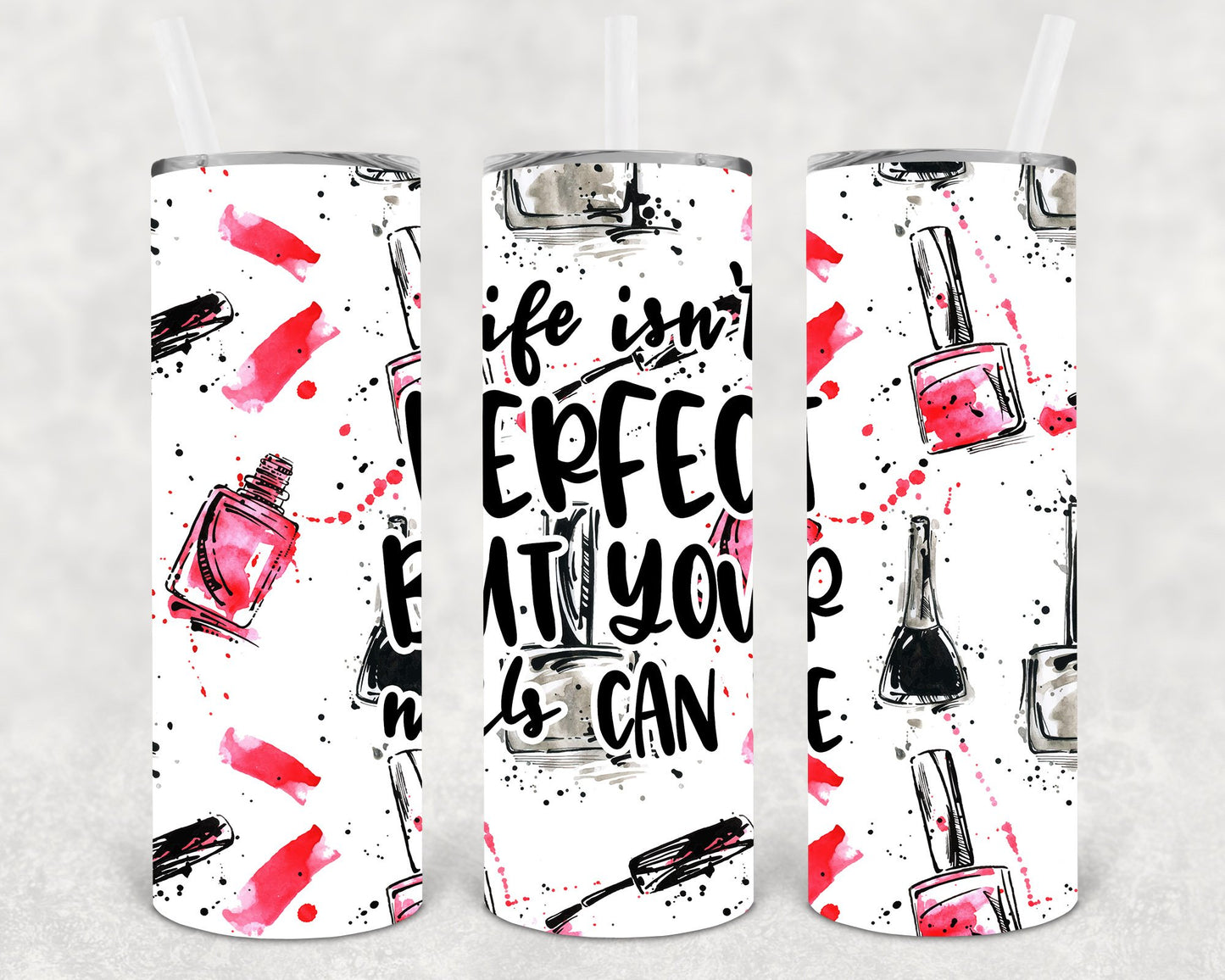 Life Isnt Perfect But Your Nails Can Be 20 Oz Skinny Tumbler