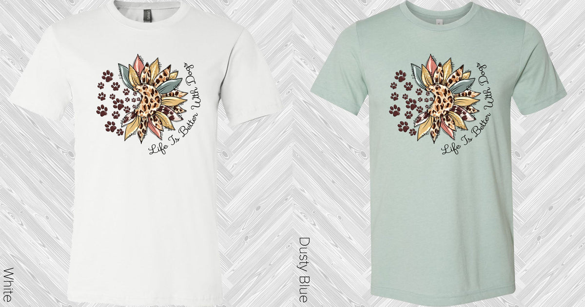 Life Is Better With Dogs Graphic Tee Graphic Tee
