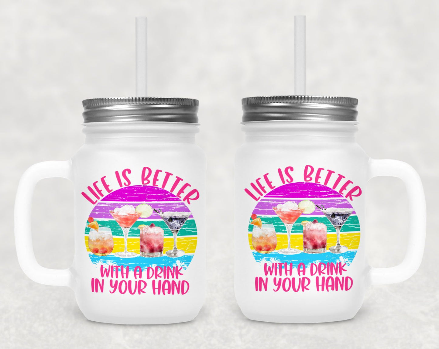 Life Is Better With A Drink In Your Hand Frosted Mason Jar