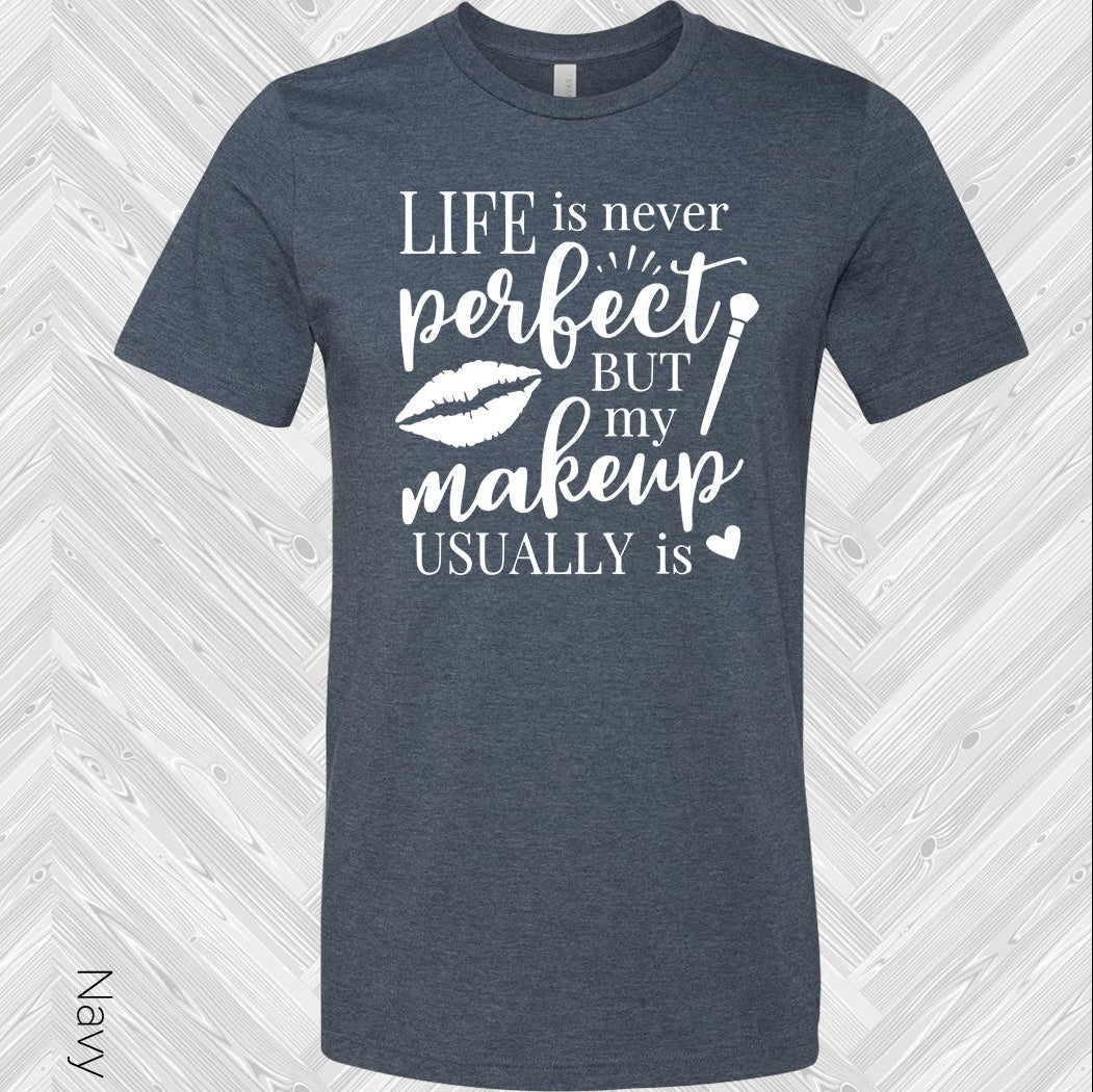 Life Is Never Perfect But My Makeup Usually Is Graphic Tee Graphic Tee
