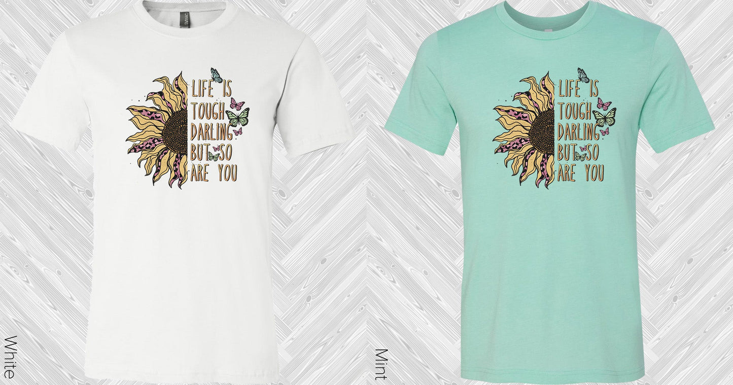 Life Is Tough Darling But So Are You Graphic Tee Graphic Tee