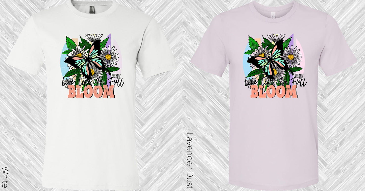 Live Life In Full Bloom Graphic Tee Graphic Tee