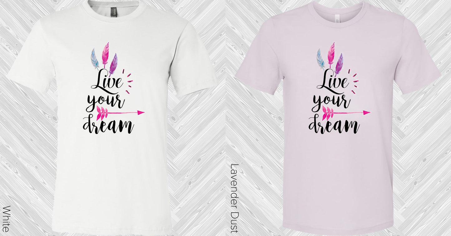 Live Your Dream Graphic Tee Graphic Tee