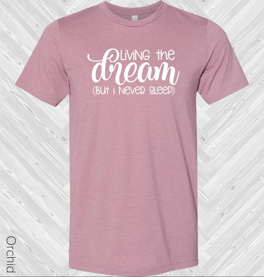 Living The Dream But I Never Sleep Graphic Tee Graphic Tee