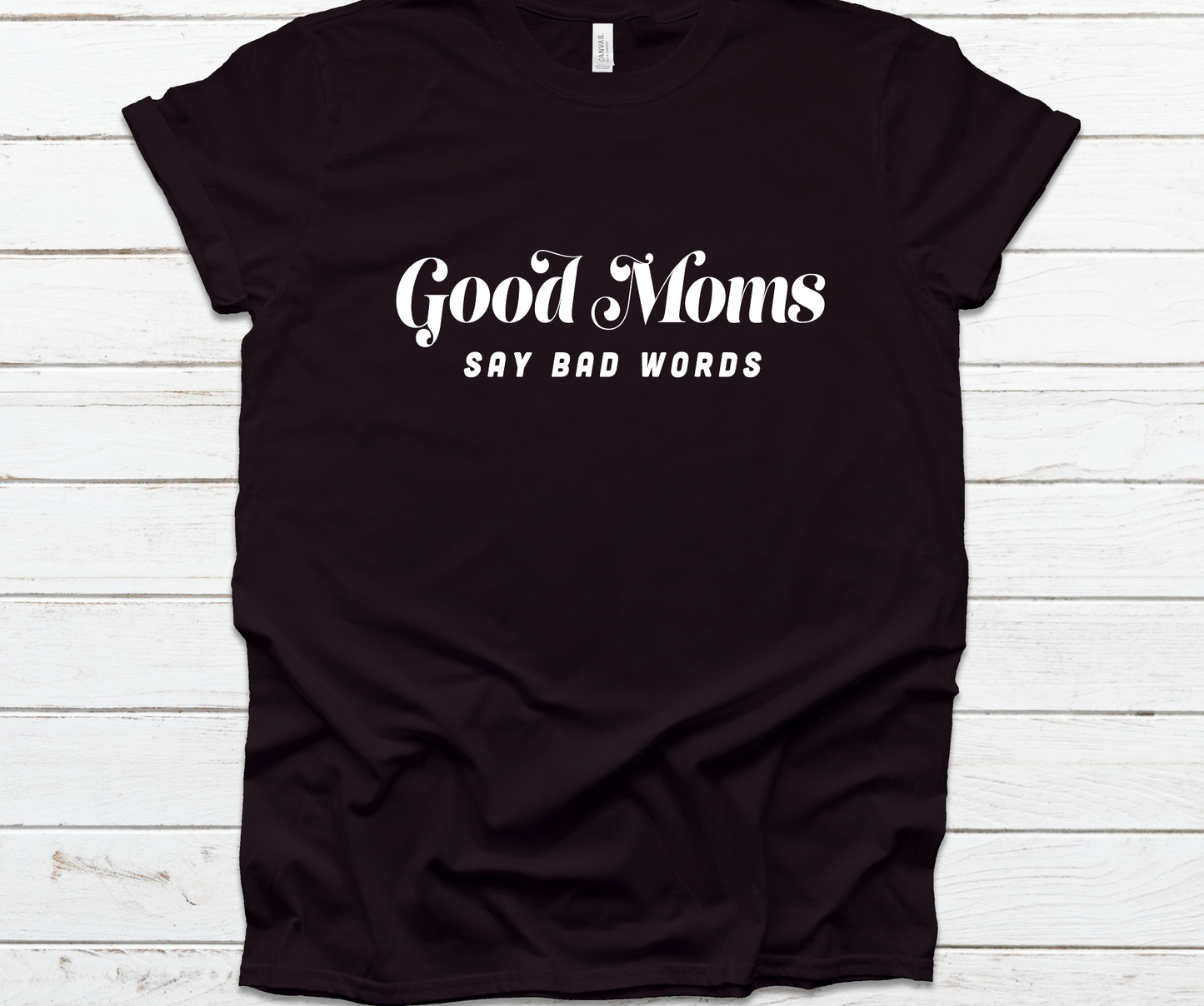 Good Moms Say Bad Words Graphic Tee Graphic Tee