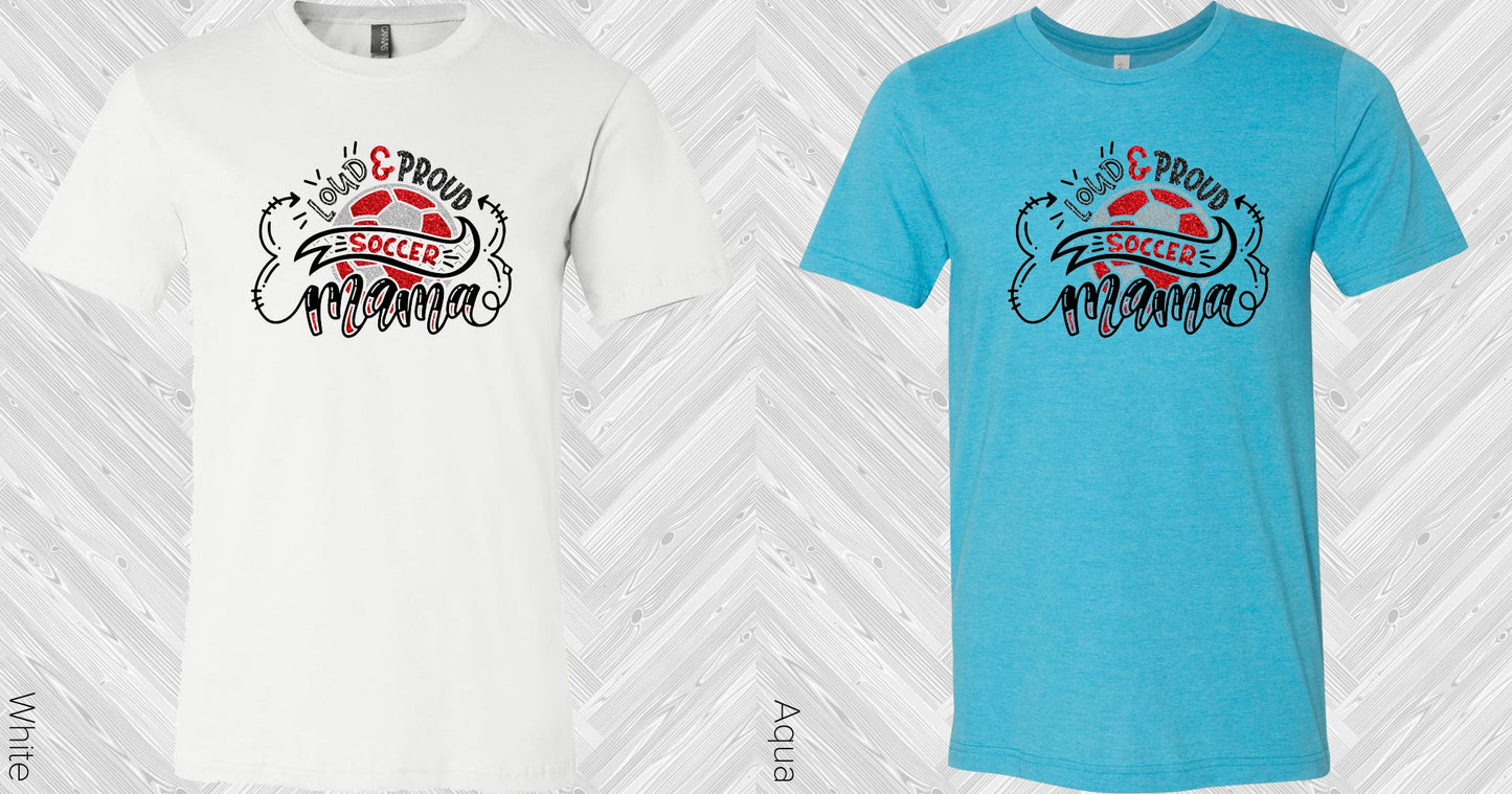 Loud And Proud Soccer Mama Graphic Tee Graphic Tee