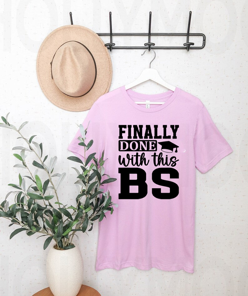 Finally Done with This BS Graphic Tee