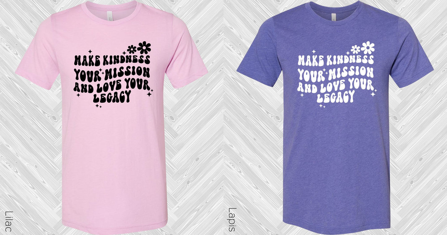 Make Kindness Your Mission And Love Legacy Graphic Tee Graphic Tee
