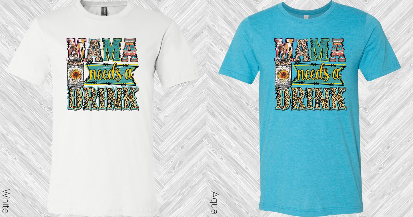 Mama Needs A Drink Graphic Tee Graphic Tee