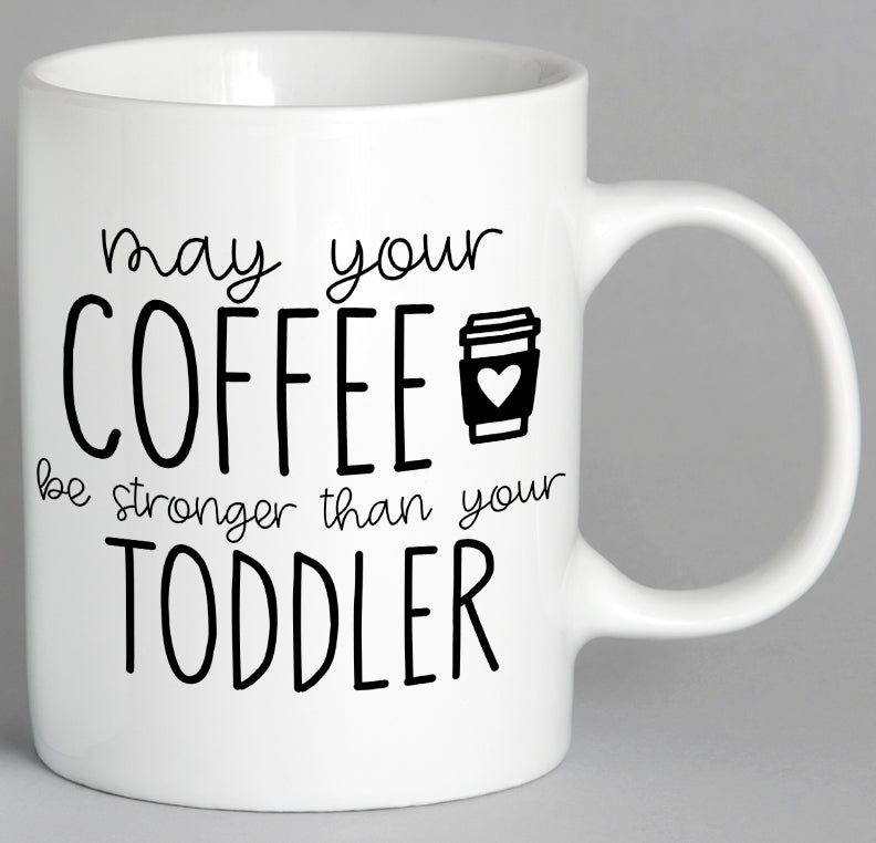 May Your Coffee Be Stronger Than Toddler Mug