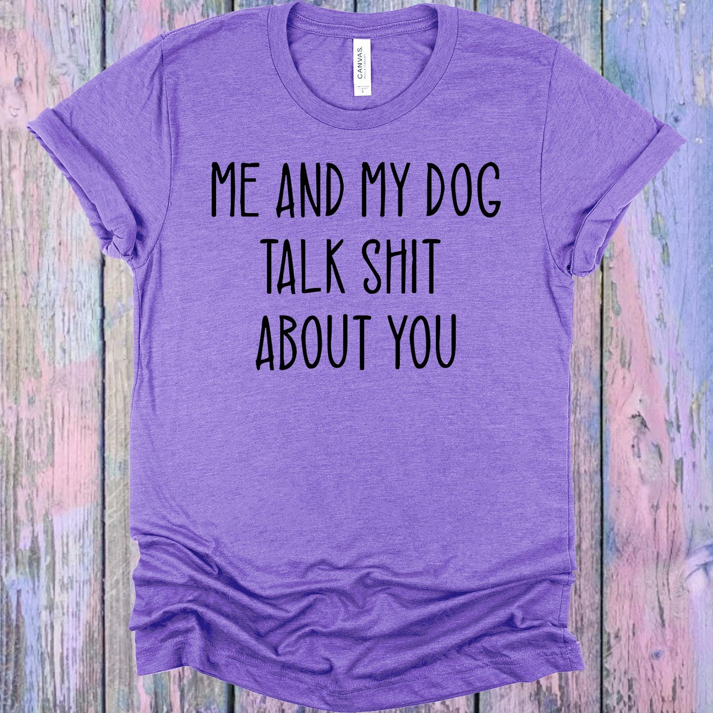 Me And My Dog Talk Sh** About You Graphic Tee Graphic Tee