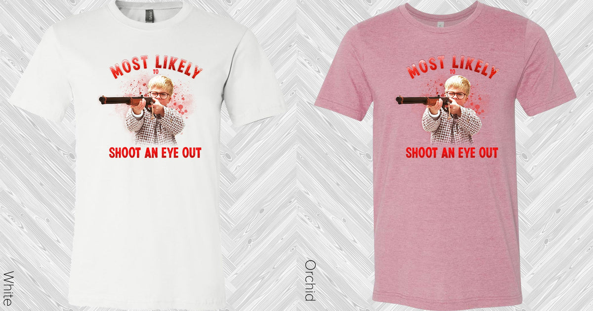 Most Likely To Shoot An Eye Out Graphic Tee Graphic Tee