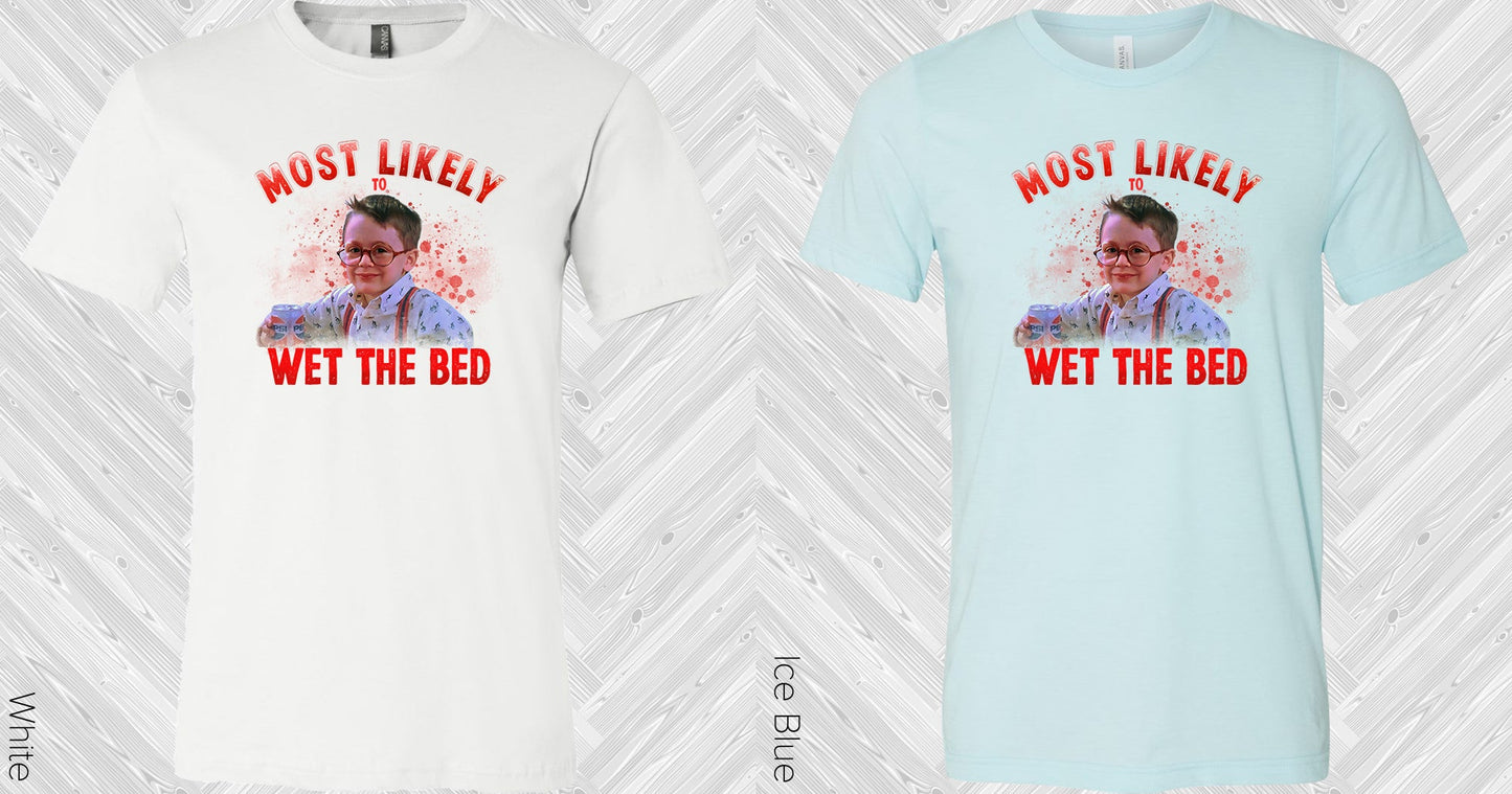 Most Likely To Wet The Bed Graphic Tee Graphic Tee