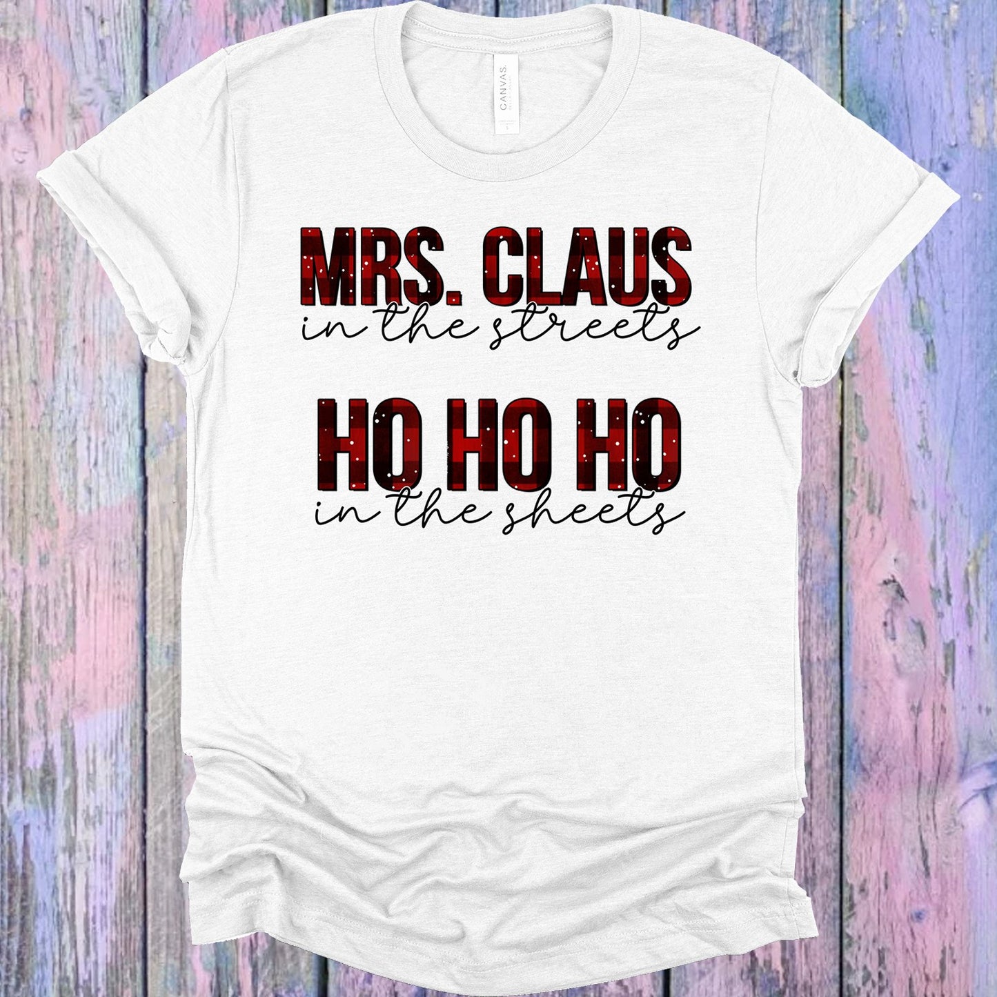 Mrs Claus In The Streets Ho Sheets Graphic Tee Graphic Tee
