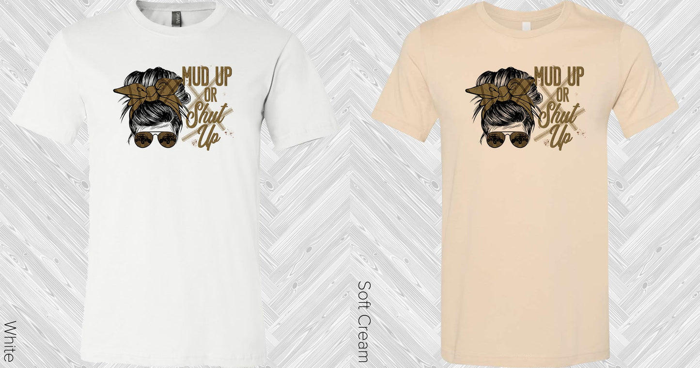 Mud Up Or Shut Graphic Tee Graphic Tee