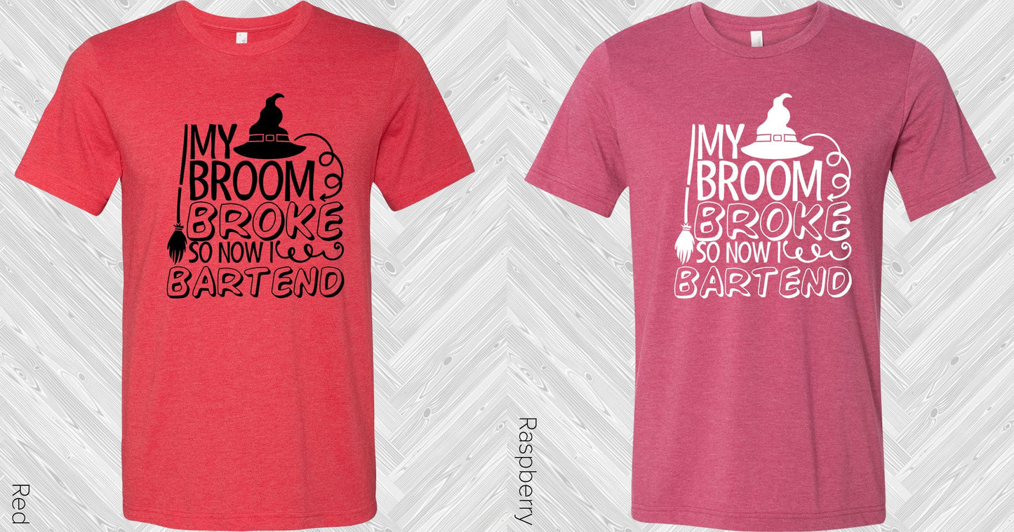 My Broom Broke So Now I Bartend Graphic Tee Graphic Tee