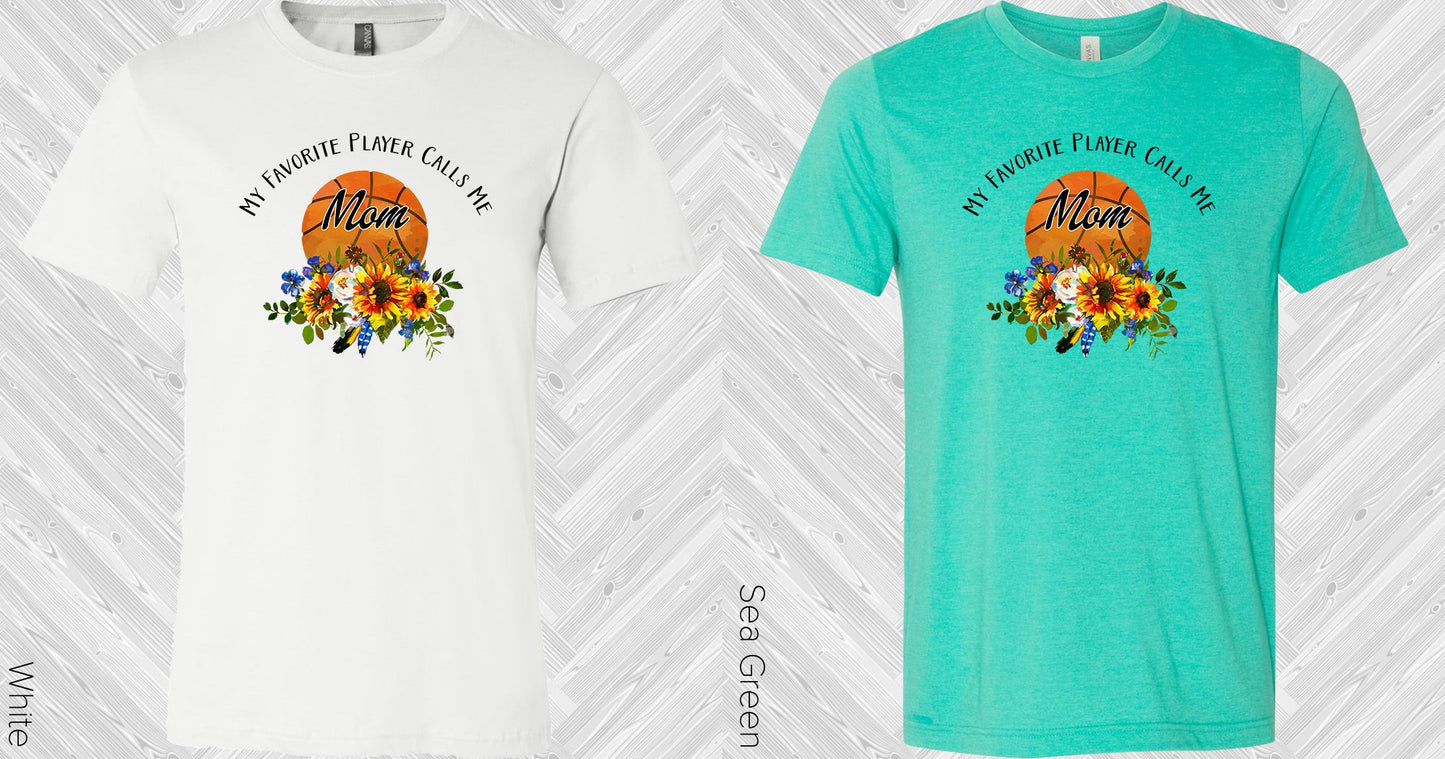 My Favorite Player Calls Me Mom Basketball Graphic Tee Graphic Tee