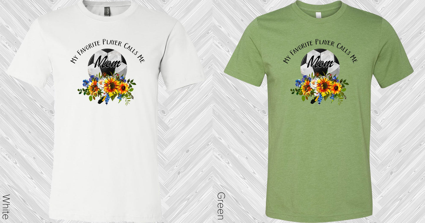 My Favorite Player Calls Me Mom Soccer Graphic Tee Graphic Tee