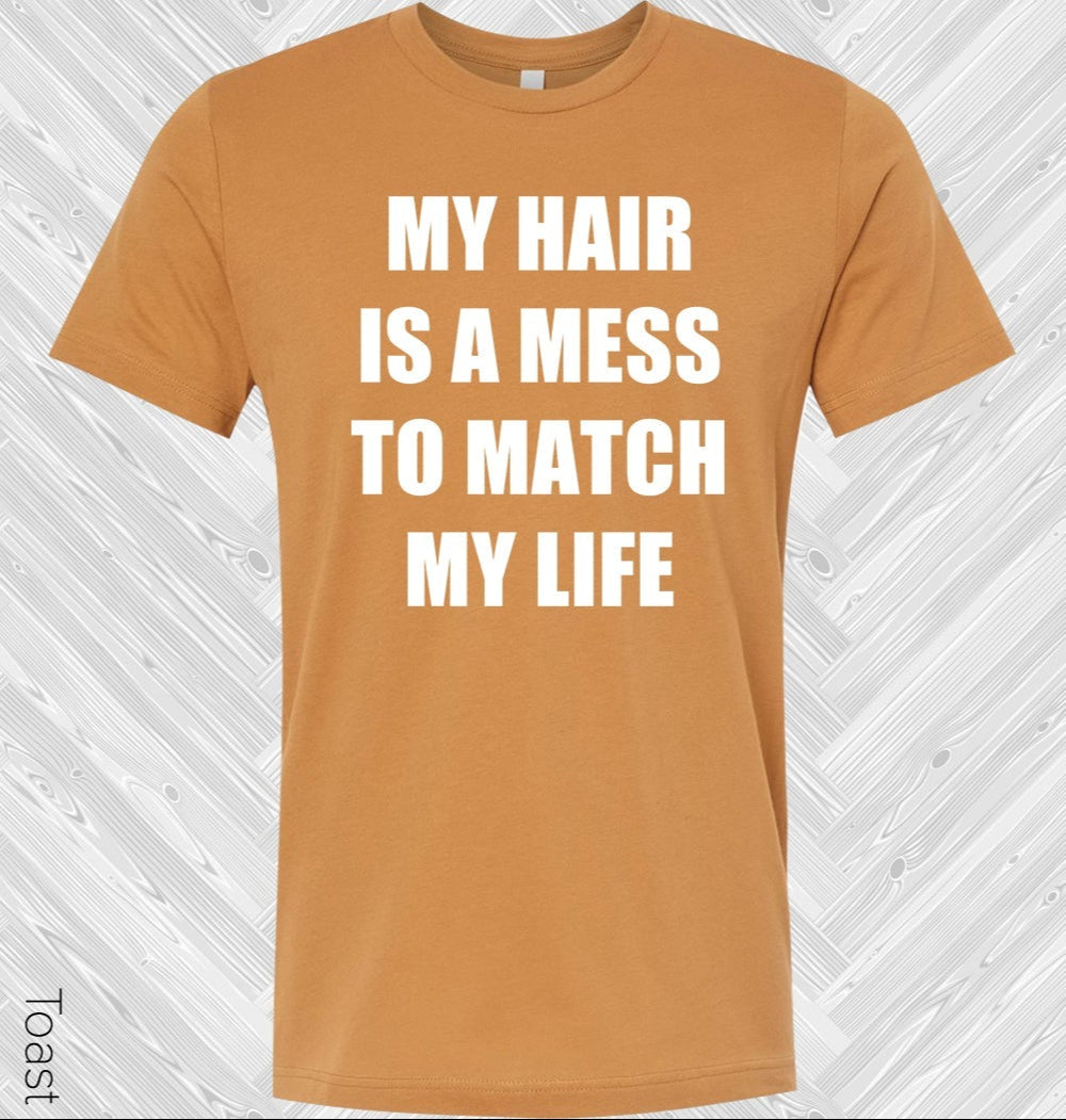 My Hair Is A Mess To Match Life Graphic Tee Graphic Tee