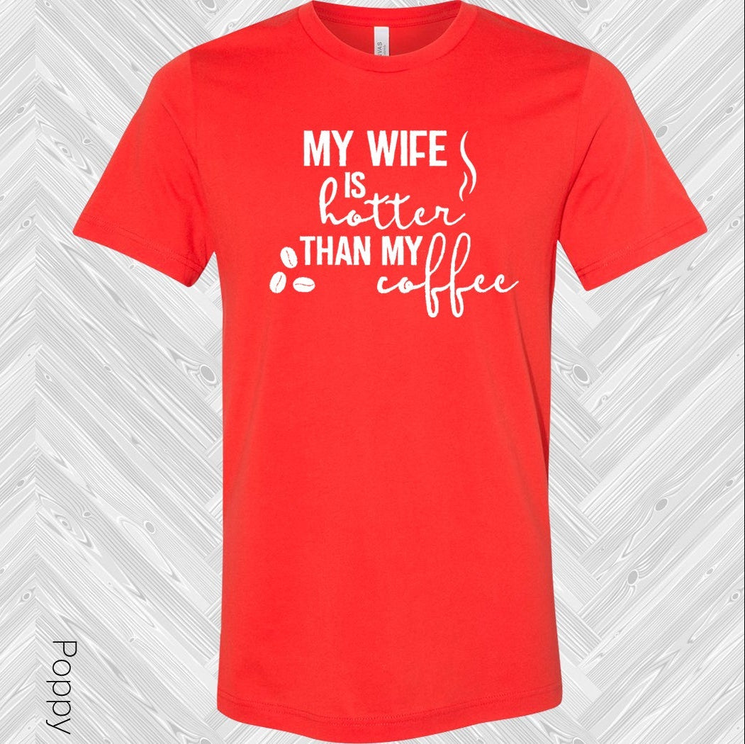 My Wife Is Hotter Than Coffee Graphic Tee Graphic Tee