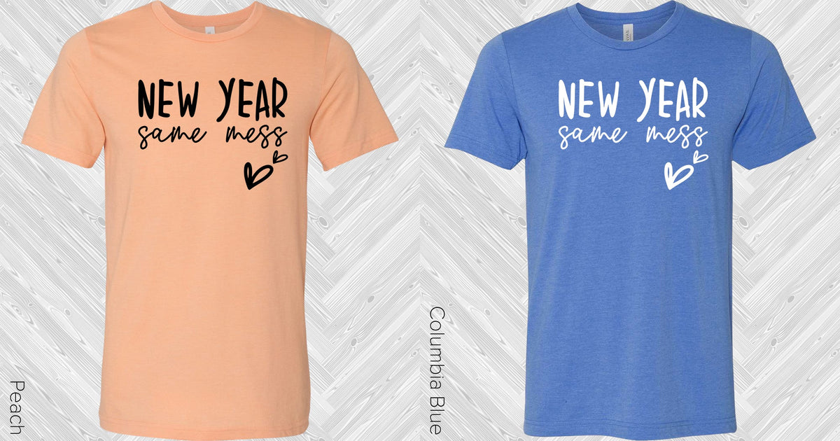 New Year Same Mess Graphic Tee Graphic Tee