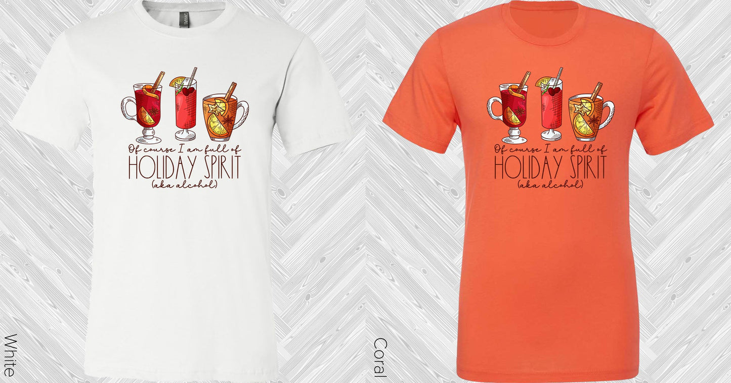 Of Course I Am Full Of Holiday Spirit Graphic Tee Graphic Tee