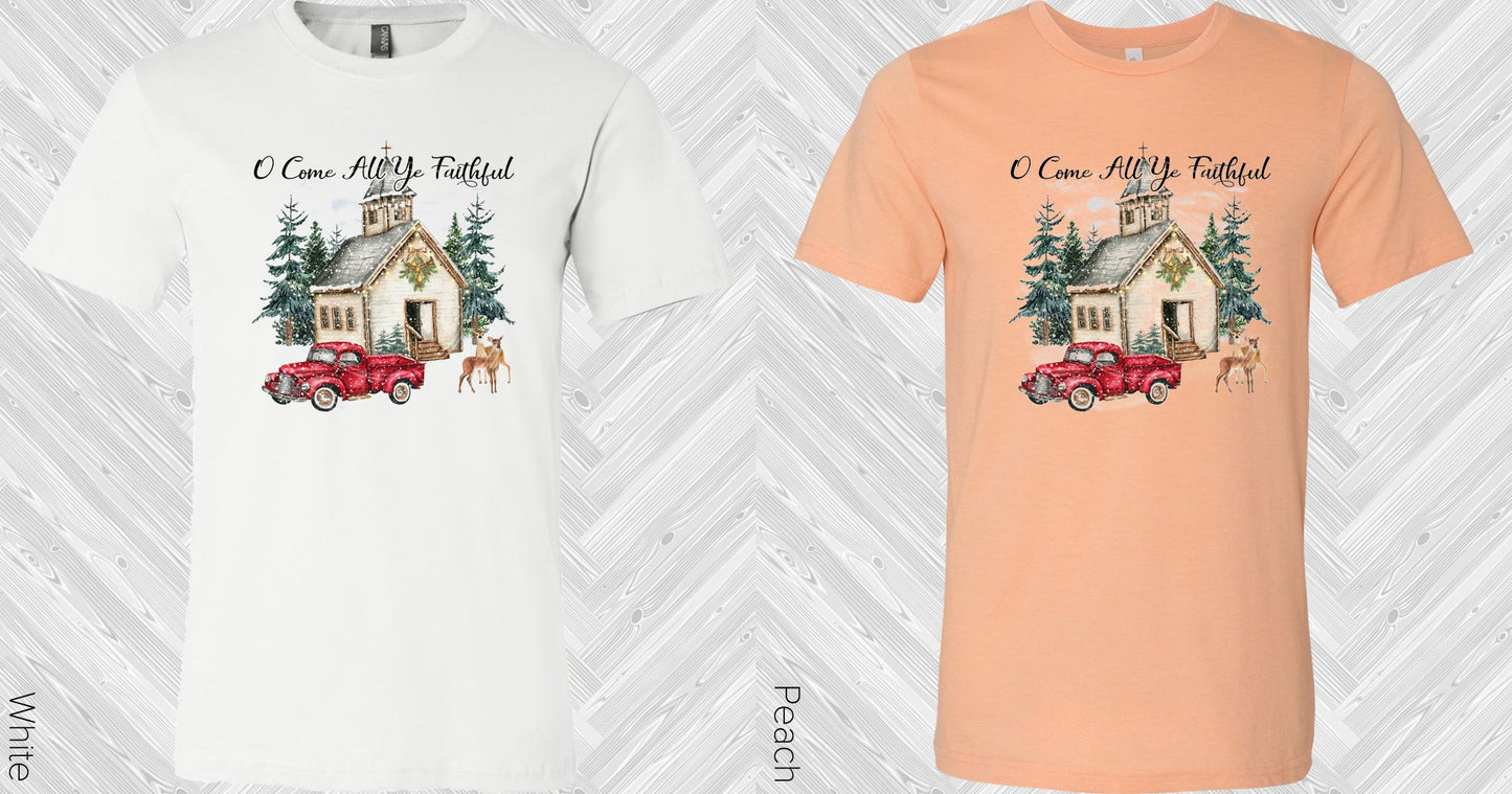 Oh Come All Ye Faithful Graphic Tee Graphic Tee