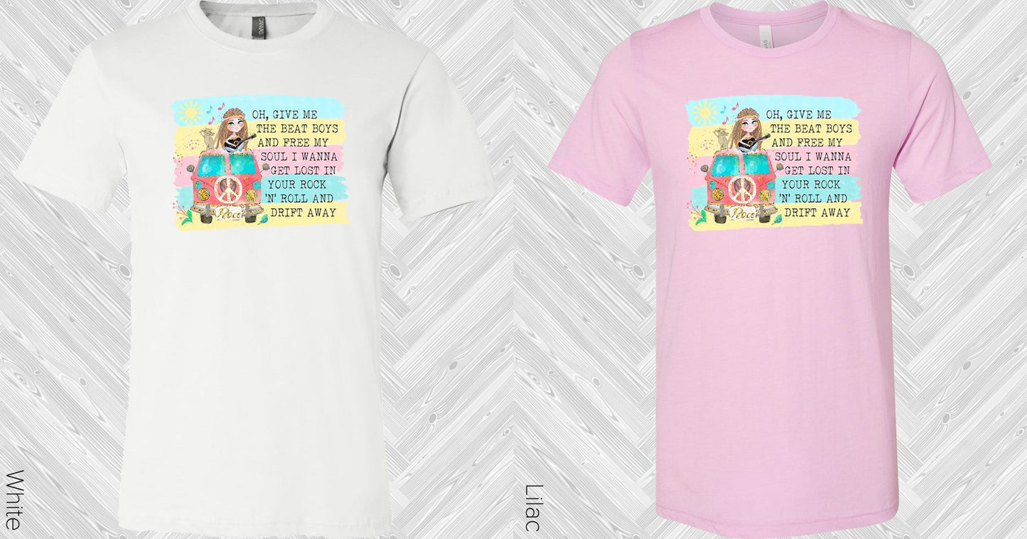 Oh Give Me The Beat Boys And Free My Soul I Wanna Get Lost In Your Rock Roll Drift Away Graphic Tee