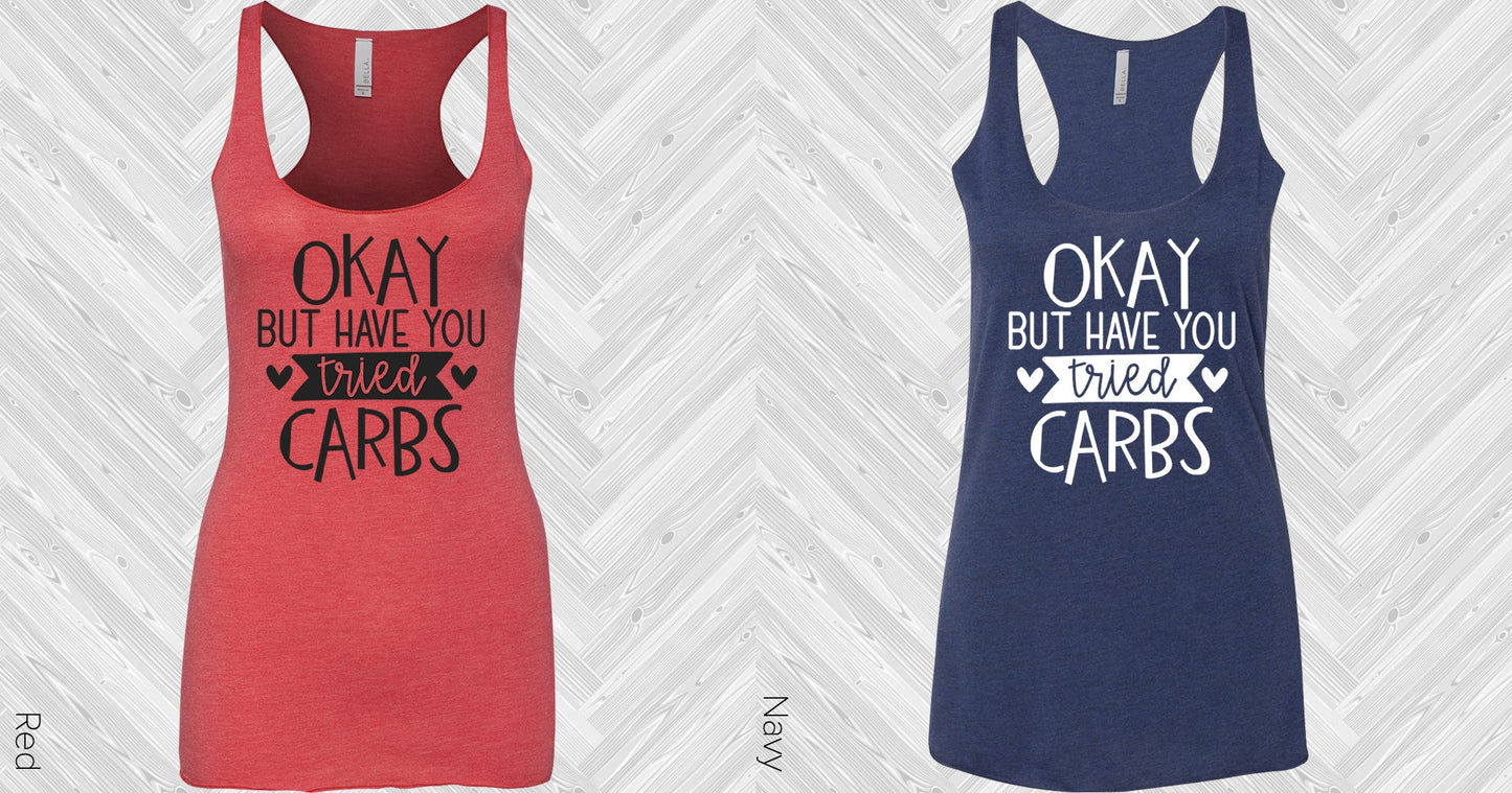 Okay But Have You Tried Carbs Graphic Tee Graphic Tee