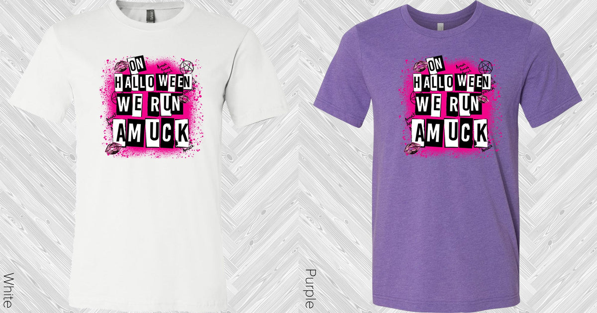 On Halloween We Run Amuck Graphic Tee Graphic Tee