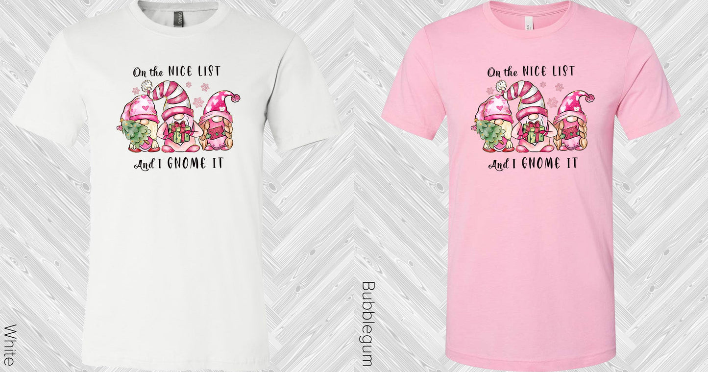 On The Nice List And I Gnome It Graphic Tee Graphic Tee