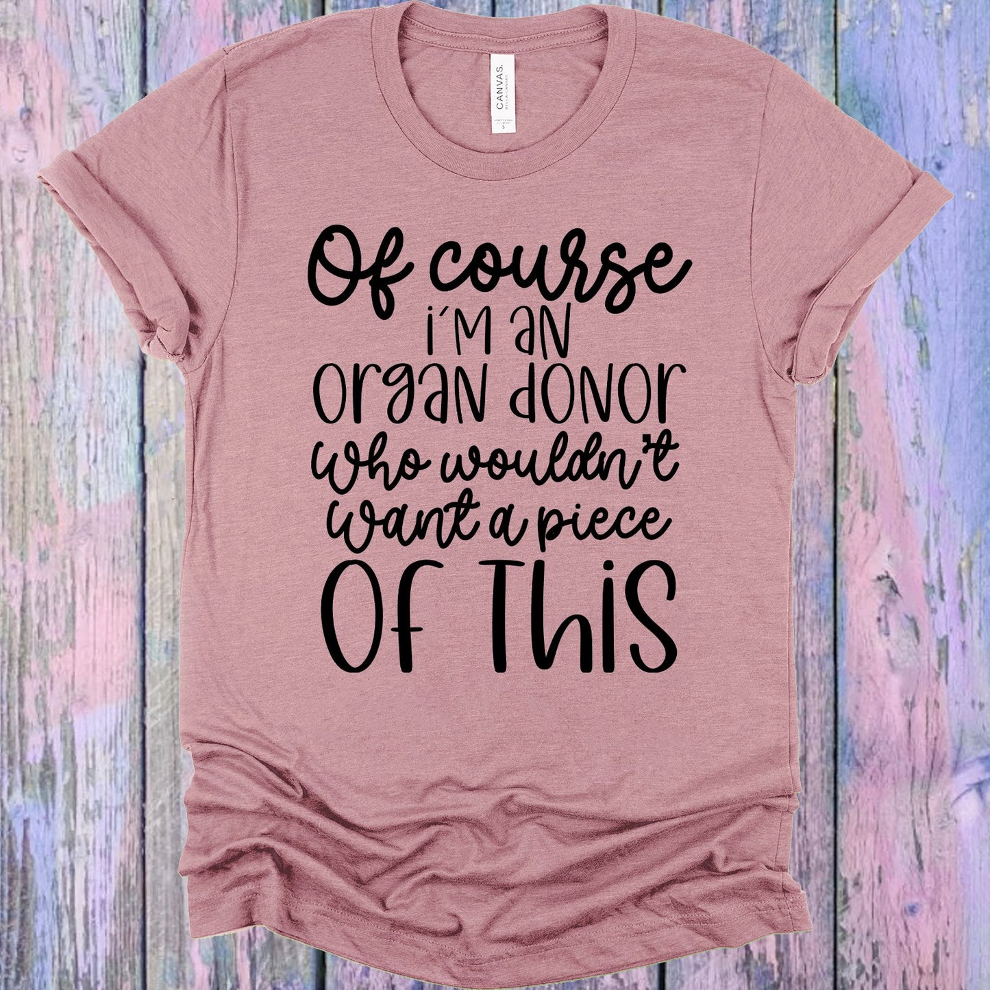 Of Course Im An Organ Donor Graphic Tee Graphic Tee