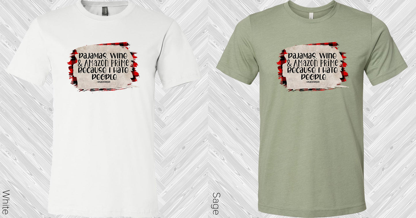Pajamas Wine And Amazon Prime Because I Hate People Graphic Tee Graphic Tee