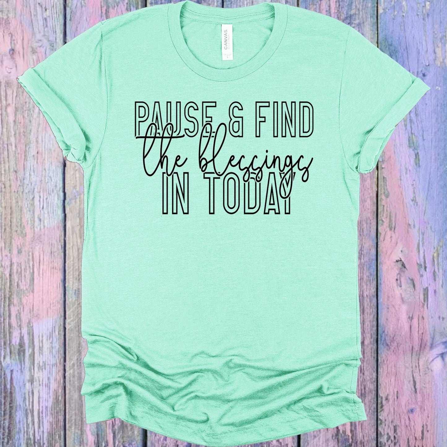 Pause And Find The Blessings In Today Graphic Tee Graphic Tee