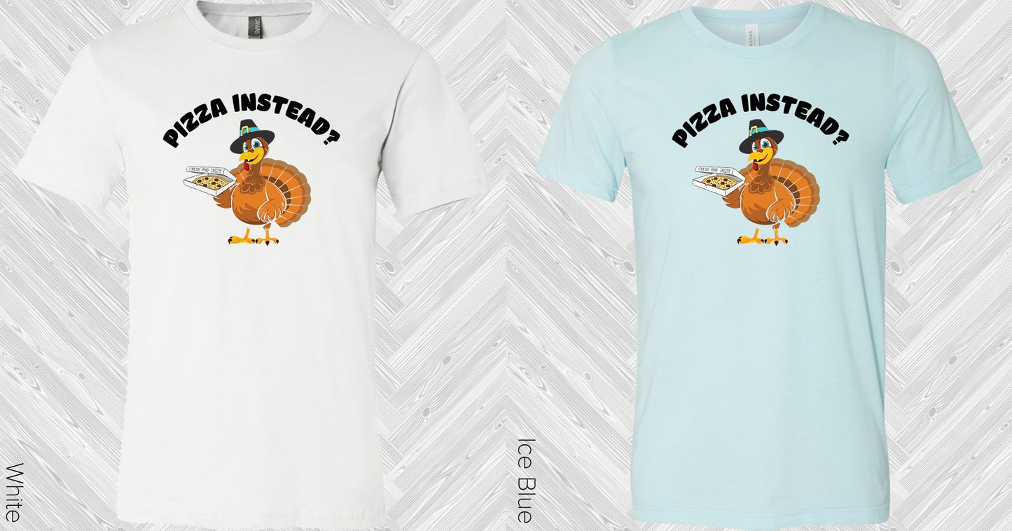 Pizza Instead Graphic Tee Graphic Tee
