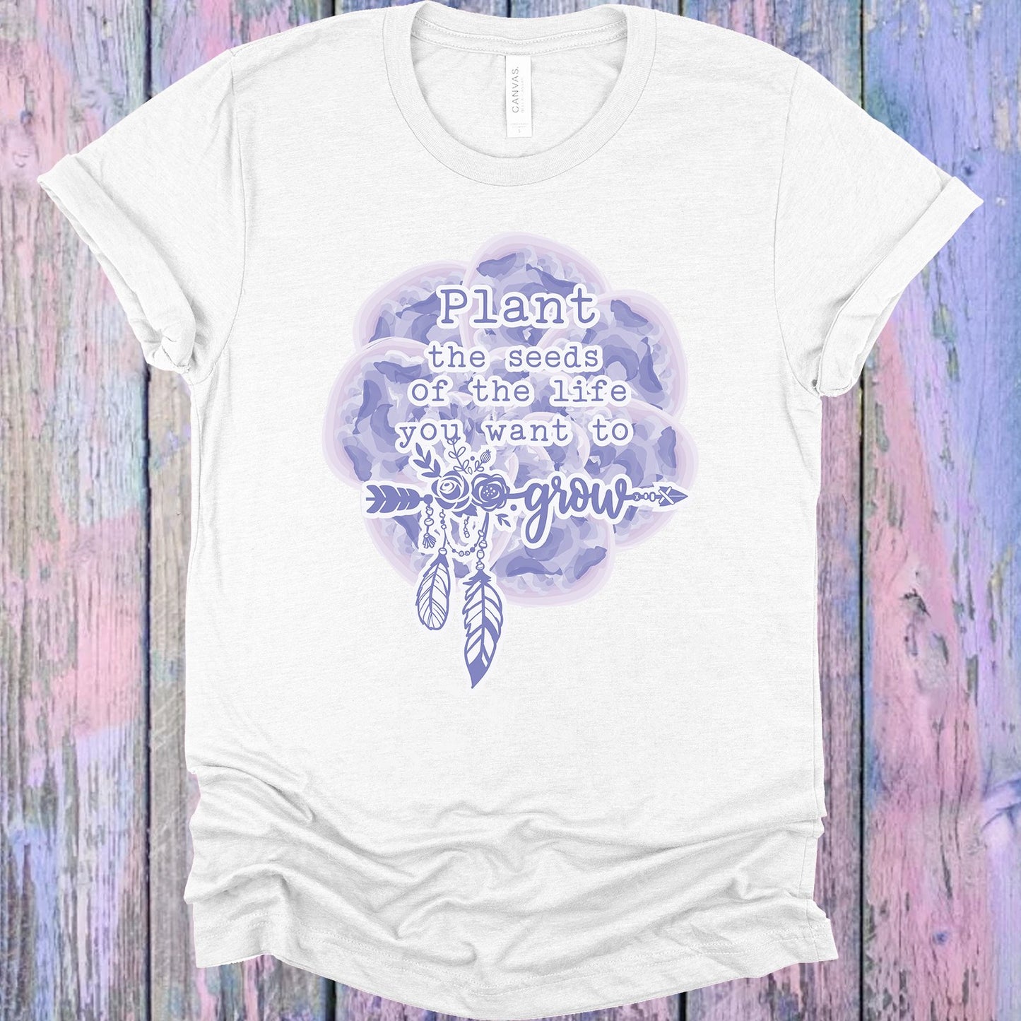 Plant The Seeds Of Life You Want To Grow Graphic Tee Graphic Tee
